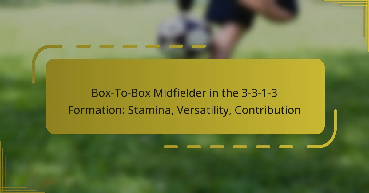 Box-To-Box Midfielder in the 3-3-1-3 Formation: Stamina, Versatility, Contribution