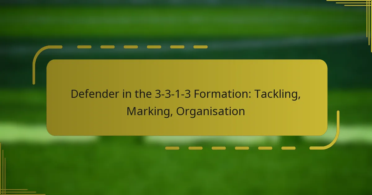 Defender in the 3-3-1-3 Formation: Tackling, Marking, Organisation