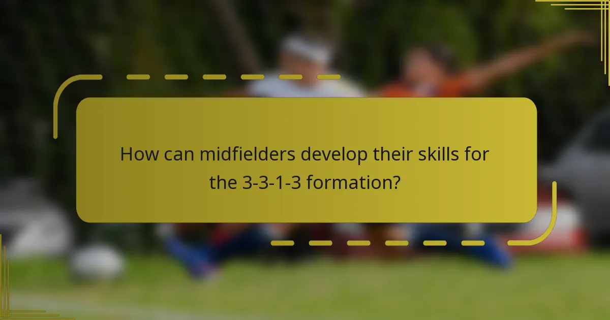 How can midfielders develop their skills for the 3-3-1-3 formation?