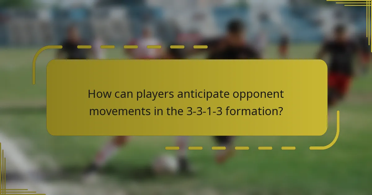 How can players anticipate opponent movements in the 3-3-1-3 formation?