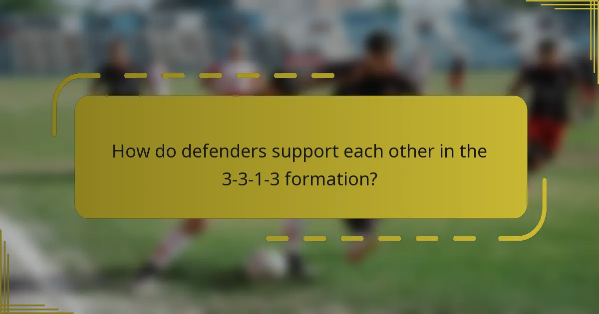How do defenders support each other in the 3-3-1-3 formation?