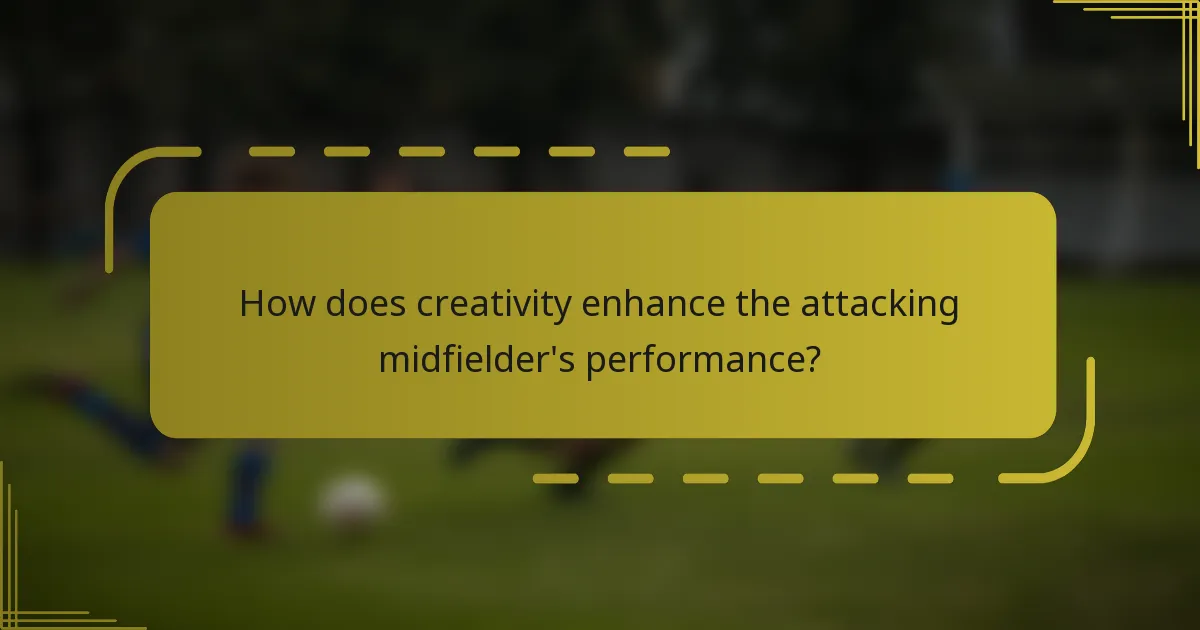 How does creativity enhance the attacking midfielder's performance?