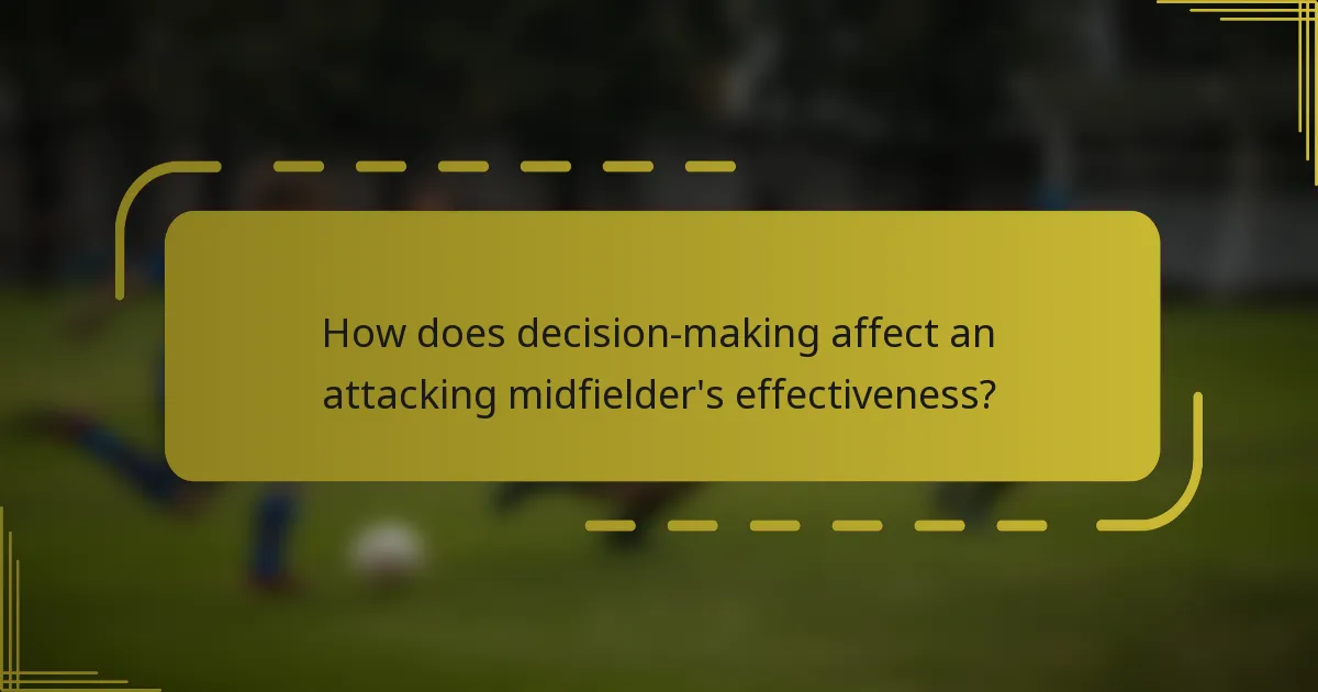 How does decision-making affect an attacking midfielder's effectiveness?
