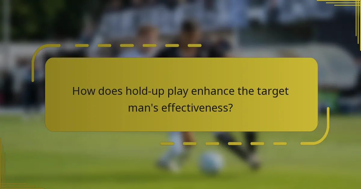 How does hold-up play enhance the target man's effectiveness?