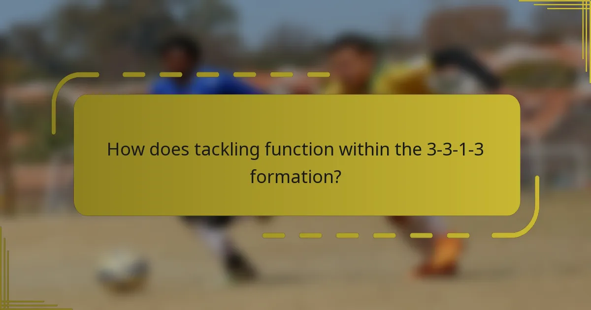How does tackling function within the 3-3-1-3 formation?