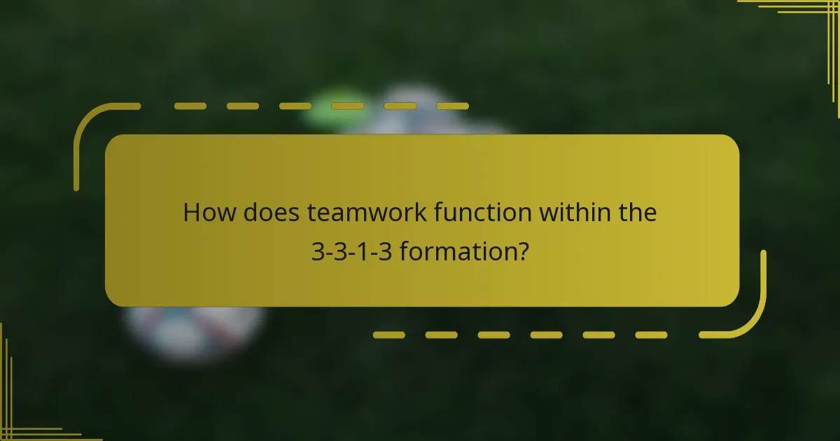 How does teamwork function within the 3-3-1-3 formation?