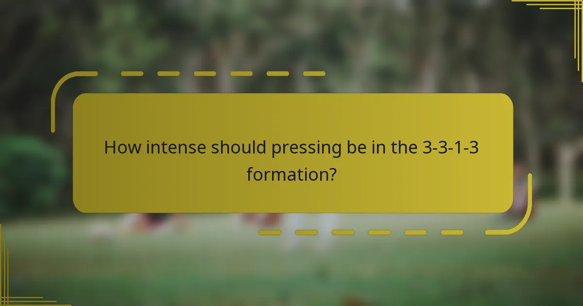 How intense should pressing be in the 3-3-1-3 formation?