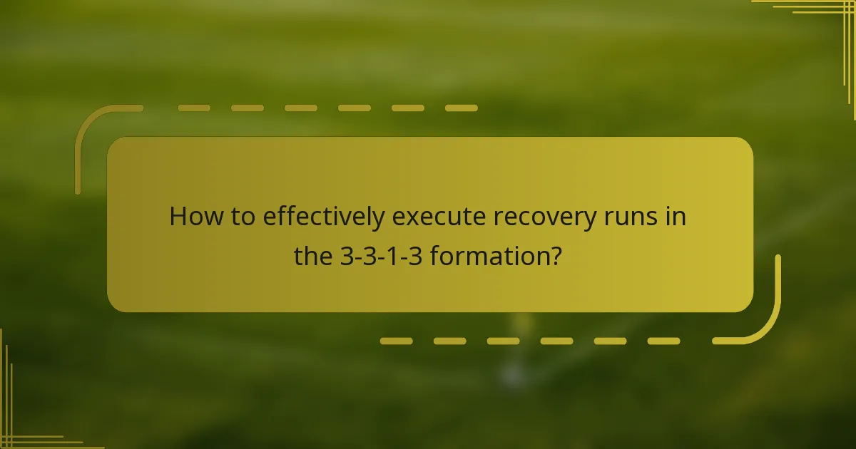 How to effectively execute recovery runs in the 3-3-1-3 formation?