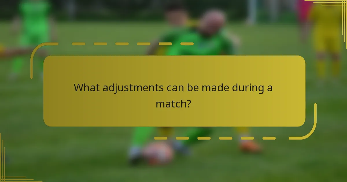 What adjustments can be made during a match?