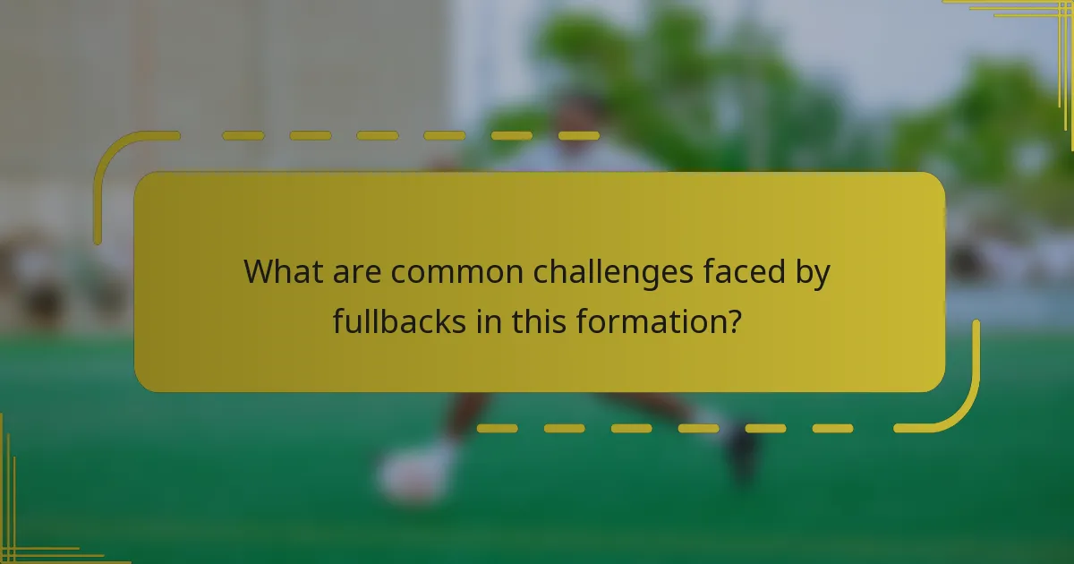 What are common challenges faced by fullbacks in this formation?