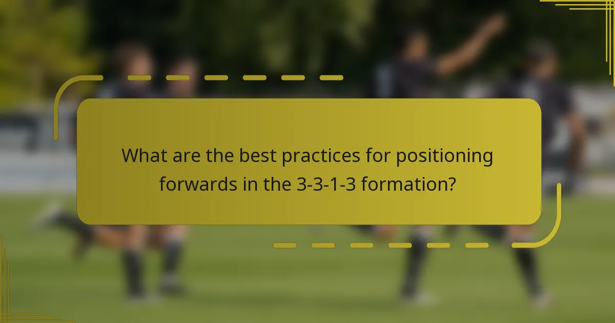 What are the best practices for positioning forwards in the 3-3-1-3 formation?