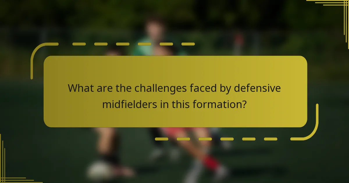 What are the challenges faced by defensive midfielders in this formation?
