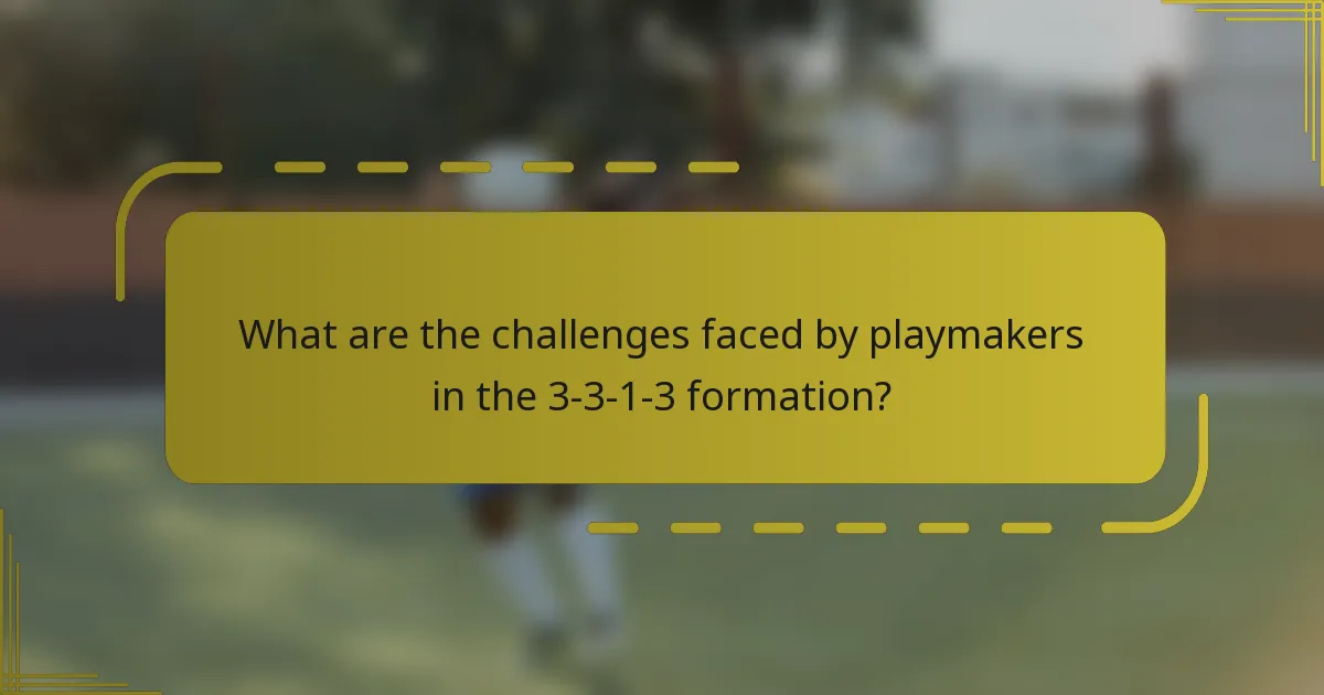 What are the challenges faced by playmakers in the 3-3-1-3 formation?