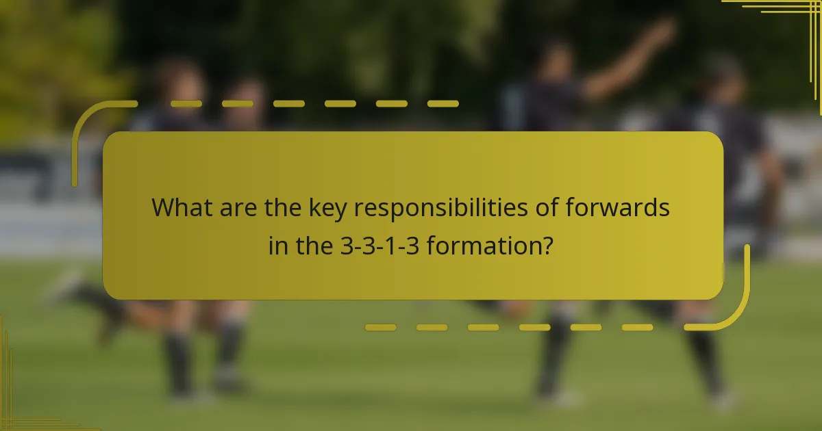 What are the key responsibilities of forwards in the 3-3-1-3 formation?