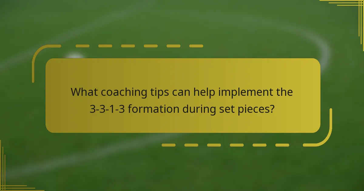 What coaching tips can help implement the 3-3-1-3 formation during set pieces?