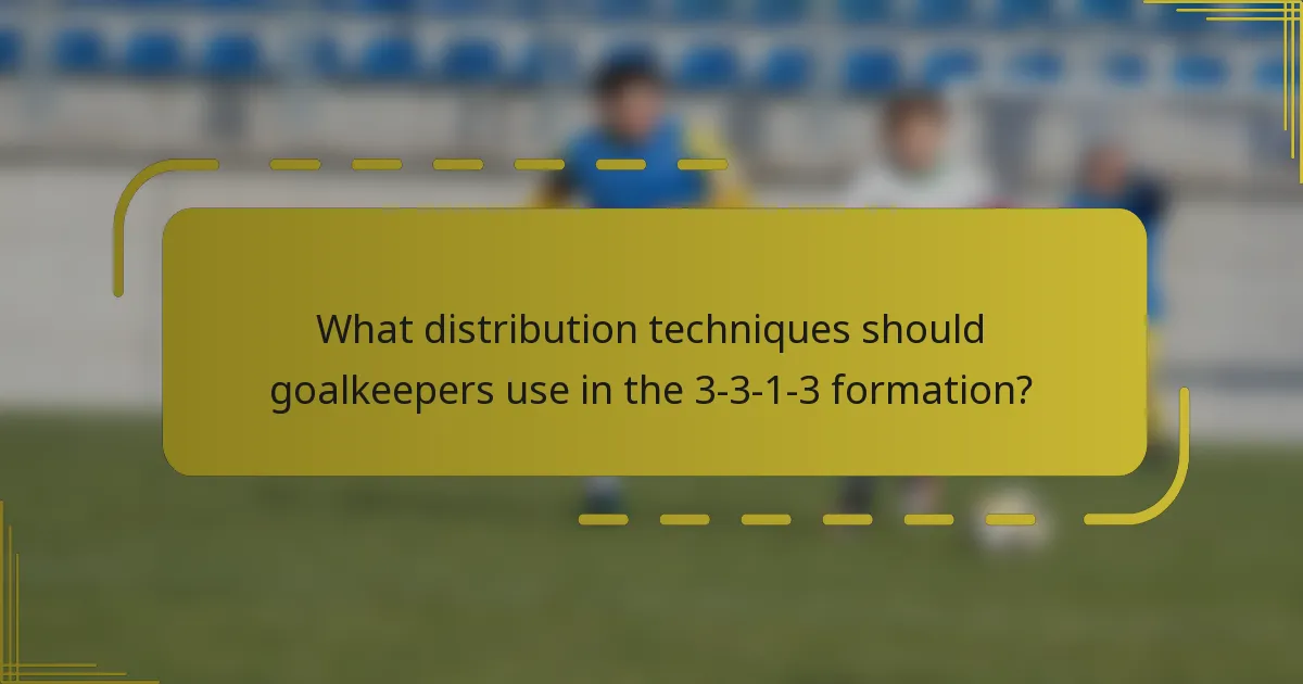 What distribution techniques should goalkeepers use in the 3-3-1-3 formation?
