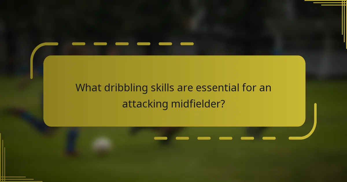 What dribbling skills are essential for an attacking midfielder?