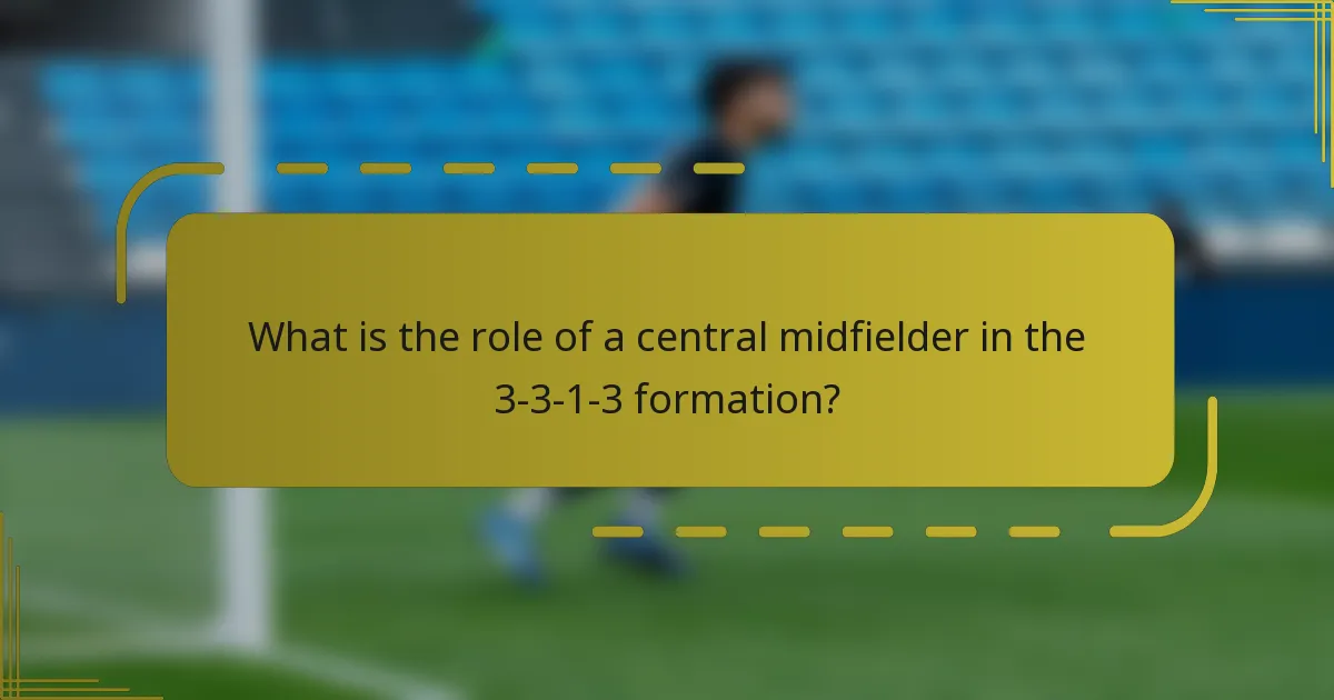 What is the role of a central midfielder in the 3-3-1-3 formation?