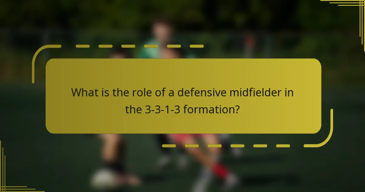 What is the role of a defensive midfielder in the 3-3-1-3 formation?
