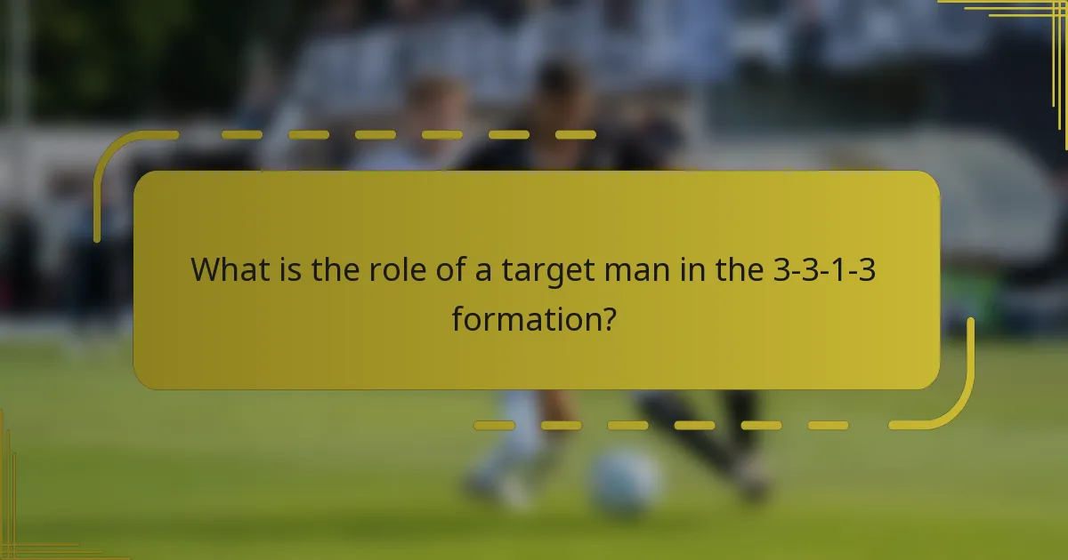 What is the role of a target man in the 3-3-1-3 formation?