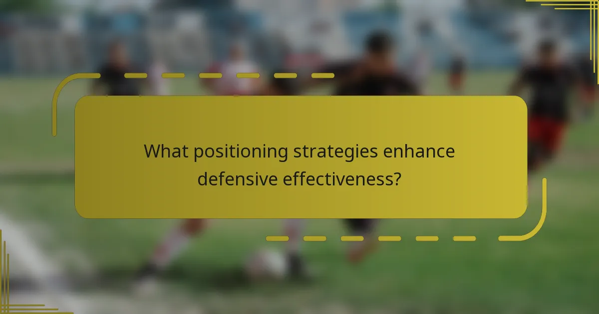 What positioning strategies enhance defensive effectiveness?