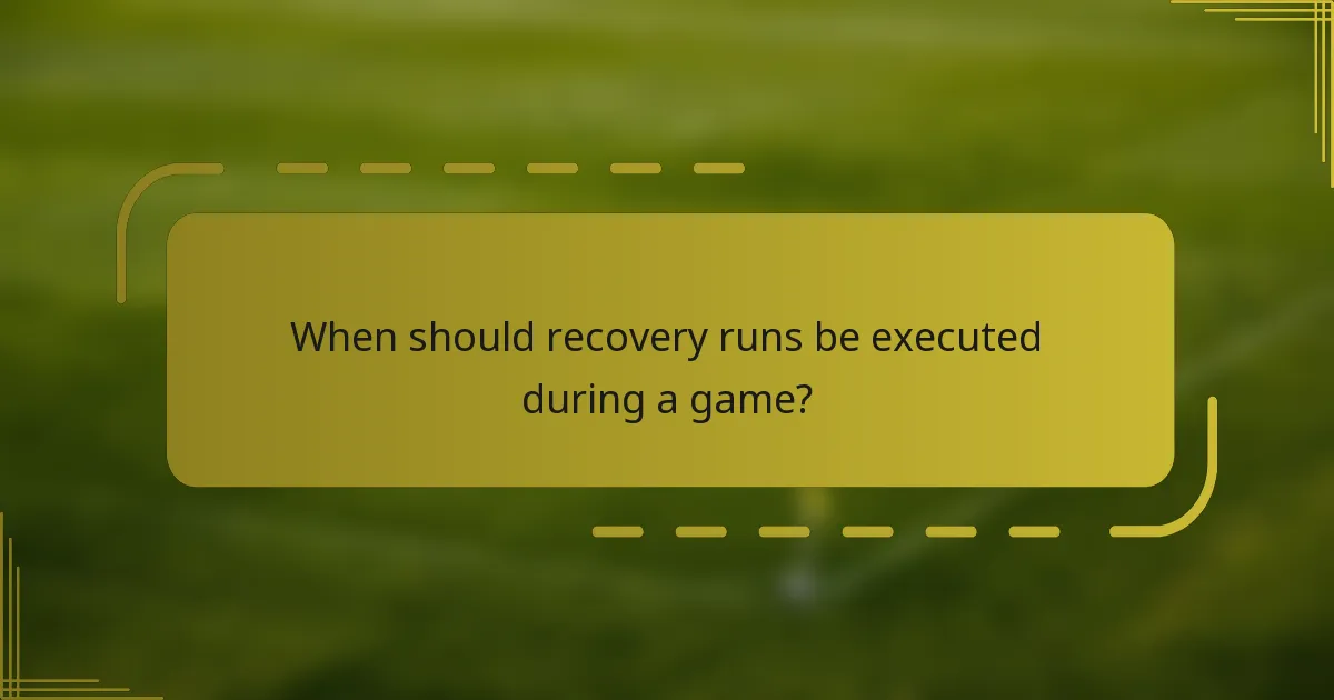 When should recovery runs be executed during a game?