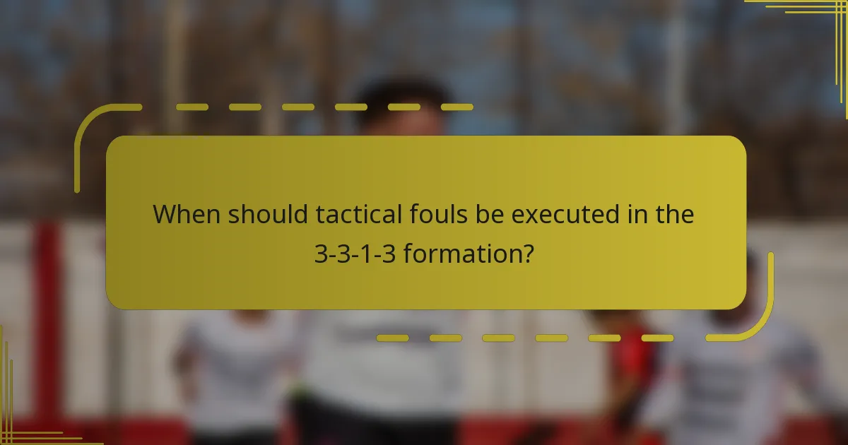 When should tactical fouls be executed in the 3-3-1-3 formation?