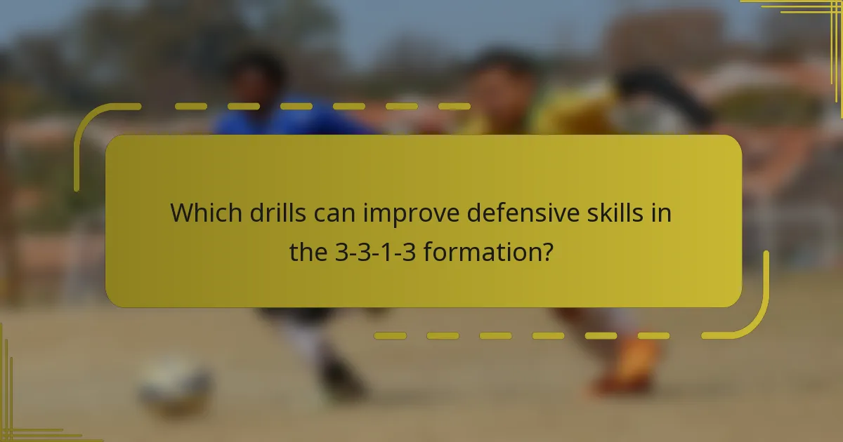 Which drills can improve defensive skills in the 3-3-1-3 formation?
