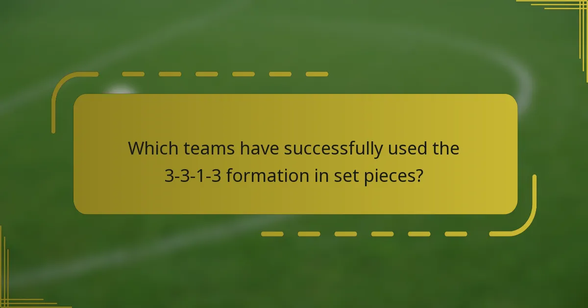 Which teams have successfully used the 3-3-1-3 formation in set pieces?