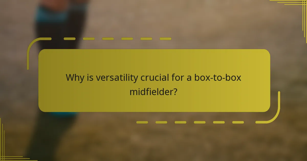 Why is versatility crucial for a box-to-box midfielder?